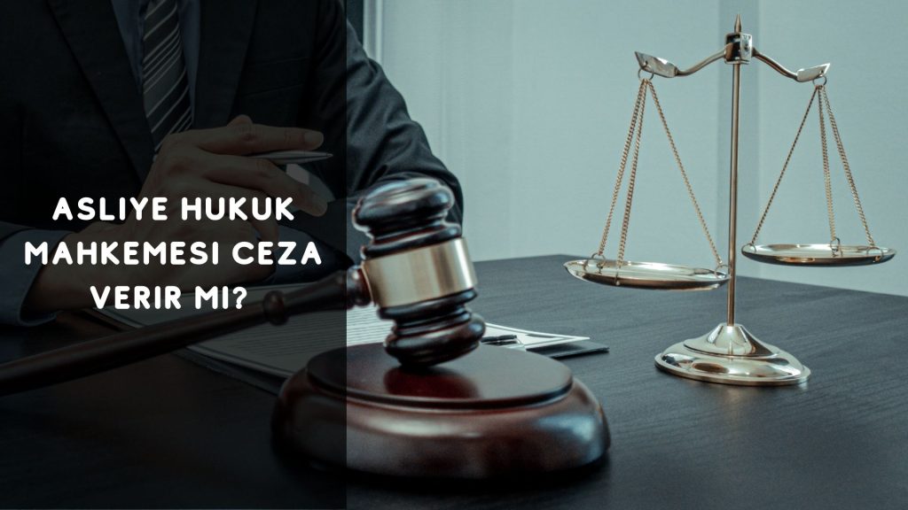 Asliye Hukuk Mahkemesi Ceza Verir mi?