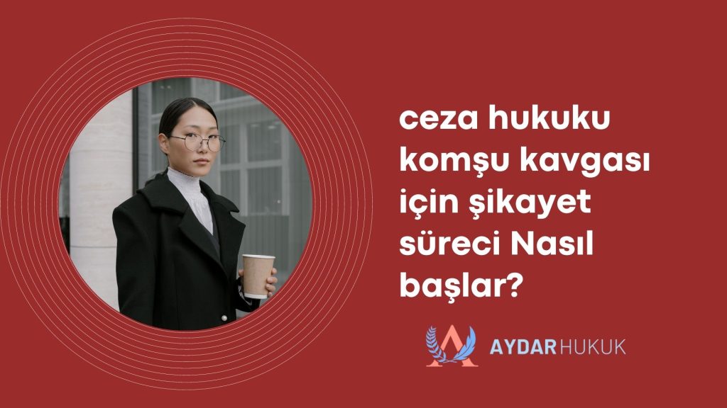 Ceza Hukuku Komşu Kavgası İçin Şikayet Süreci Nasıl Başlar?