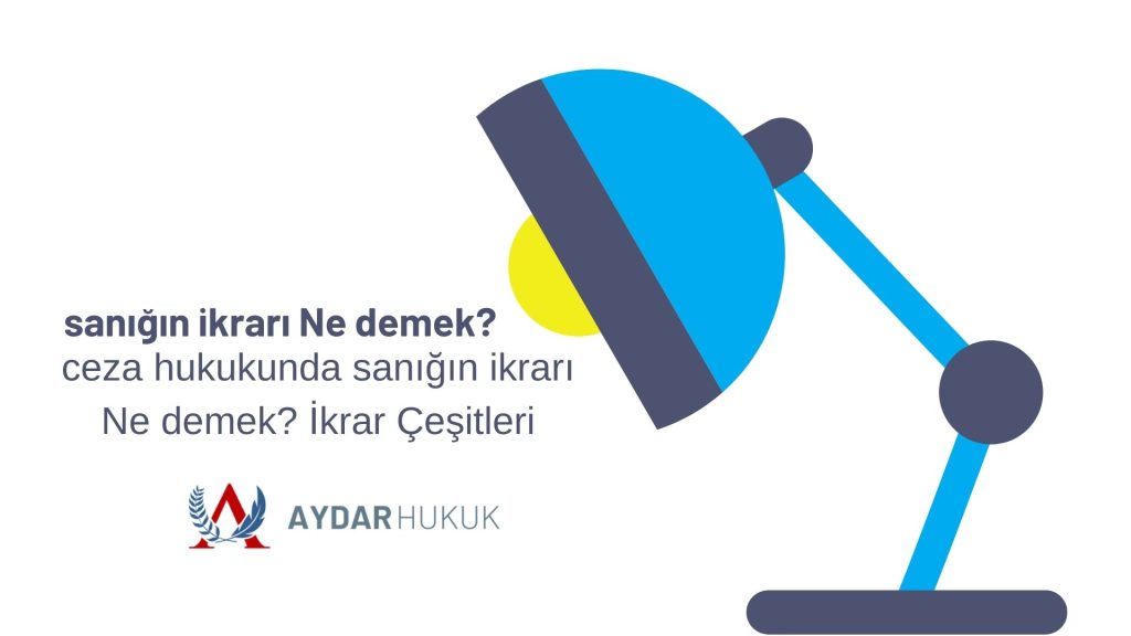 Ceza Hukukunda Sanığın İkrarı Ne Demek? İkrar Çeşitleri