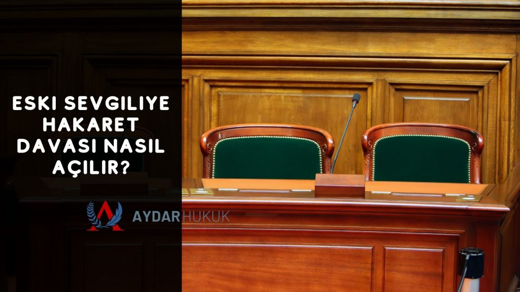 Eski Sevgiliye Hakaret Davası Nasıl Açılır?