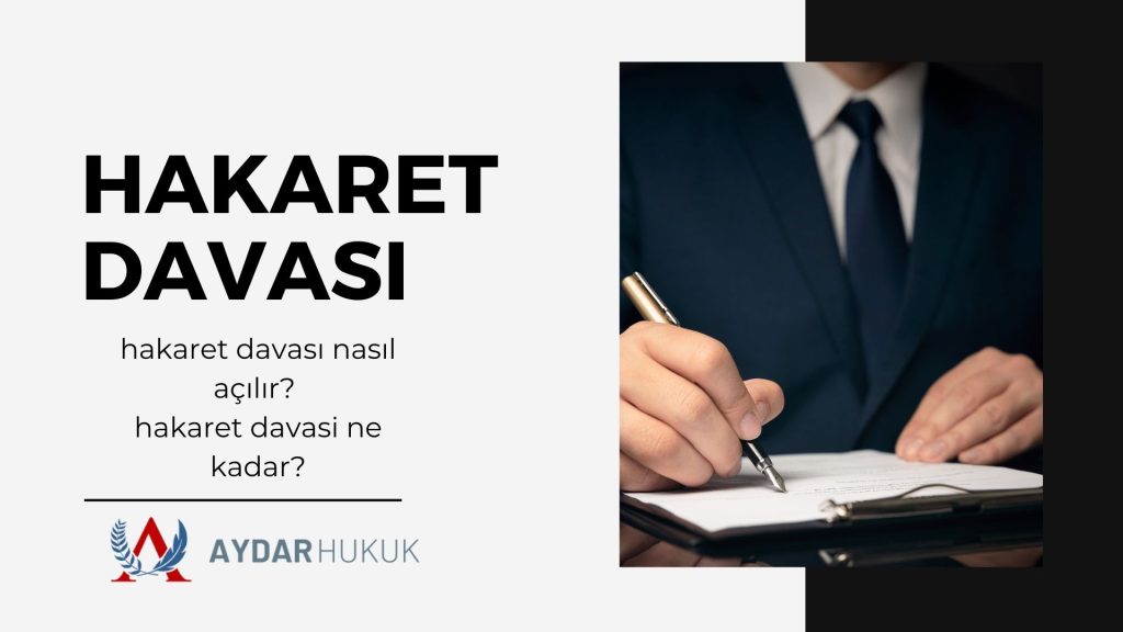 Hakaret Davası Nasıl Açılır? Hakaret Davası Ne Kadar?
