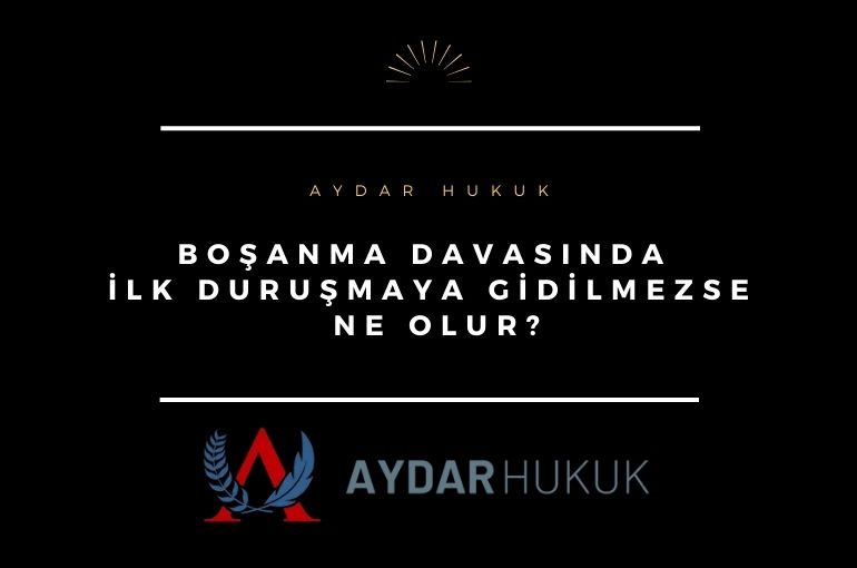 Boşanma Davasında İlk Duruşmaya Gidilmezse Ne Olur? 2025